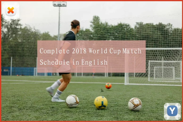 Complete 2018 World Cup Match Schedule in English